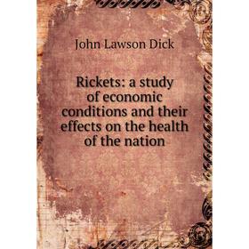 

Книга Rickets: a study of economic conditions and their effects on the health of the nation