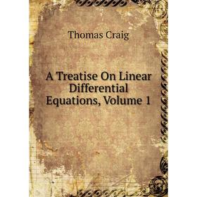 

Книга A Treatise On Linear Differential Equations, Volume 1