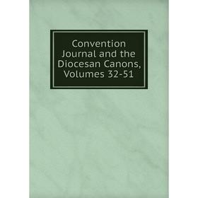 

Книга Convention Journal and the Diocesan Canons, Volumes 32-51