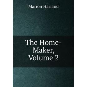 

Книга The Home-Maker, Volume 2