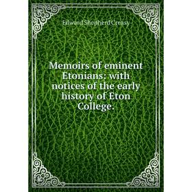 

Книга Memoirs of eminent Etonians: with notices of the early history of Eton College