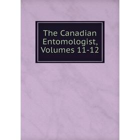 

Книга The Canadian Entomologist, Volumes 11-12