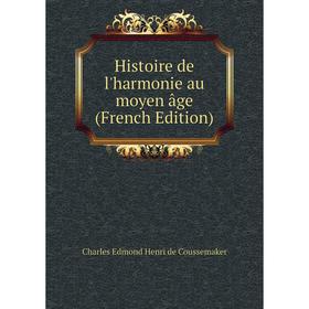 

Книга Histoire de l'harmonie au moyen âge (French Edition)