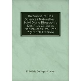 

Книга Dictionnaire Des Sciences Naturelles,. Suivi D'une Biographie Des Plus Célèbres Naturalistes., Volume 2 (French Edition)