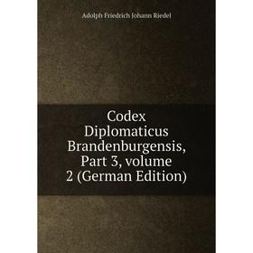 

Книга Codex Diplomaticus Brandenburgensis, Part 3, volume 2 (German Edition)