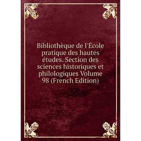 

Книга Bibliothèque de l'École pratique des hautes études. Section des sciences historiques et philologiques Volume 98 (French Edition)