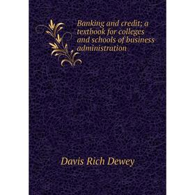 

Книга Banking and credit; a textbook for colleges and schools of business administration