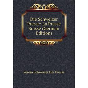 

Книга Die Schweizer Presse: La Presse Suisse (German Edition)
