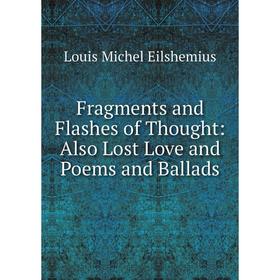 

Книга Fragments and Flashes of Thought: Also Lost Love and Poems and Ballads