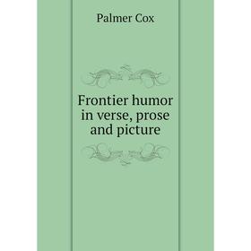 

Книга Frontier humor in verse, prose and picture