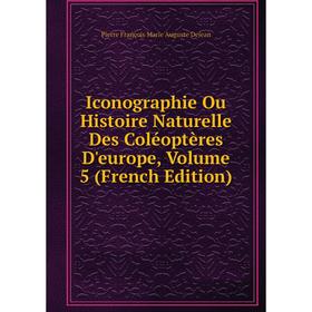 

Книга Iconographie Ou Histoire Naturelle Des Coléoptères D'europe, Volume 5 (French Edition)