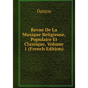 

Книга Revue De La Musique Religieuse, Populaire Et Classique, Volume 1 (French Edition)