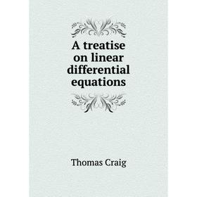 

Книга A treatise on linear differential equations