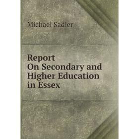 

Книга Report On Secondary and Higher Education in Essex