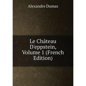 

Книга Le Château D'eppstein, Volume 1