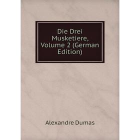 

Книга Die Drei Musketiere, Volume 2 (German Edition)