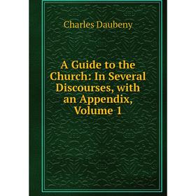 

Книга A Guide to the Church: In Several Discourses, with an Appendix, Volume 1