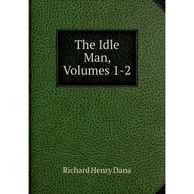 

Книга The Idle Man, Volumes 1-2