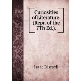 

Книга Curiosities of Literature. (Repr. of the 7Th Ed.).
