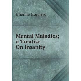 

Книга Mental Maladies; a Treatise On Insanity