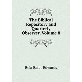 

Книга The Biblical Repository and Quarterly Observer, Volume 8