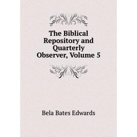 

Книга The Biblical Repository and Quarterly Observer, Volume 5