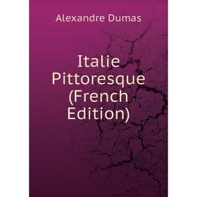 

Книга Italie Pittoresque (French Edition)