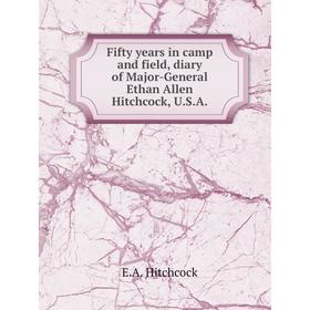 

Книга Fifty years in camp and field, diary of Major-General Ethan Allen Hitchcock, U.S.A.