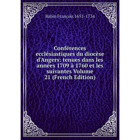 

Книга Conférences ecclésiastiques du diocèse d'Angers: tenues dans les années 1709 à 1760 et les suivantes Volume 21 (French Edition)