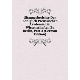 

Книга Sitzungsberichte Der Königlich Preussischen Akademie Der Wissenschaften Zu Berlin, Part 2 (German Edition)