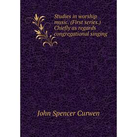 

Книга Studies in worship music. (First series.) Chiefly as regards congregational singing