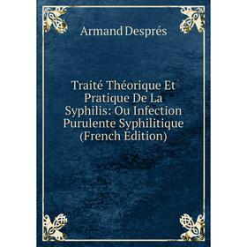 

Книга Traité Théorique Et Pratique De La Syphilis: Ou Infection Purulente Syphilitique (French Edition)