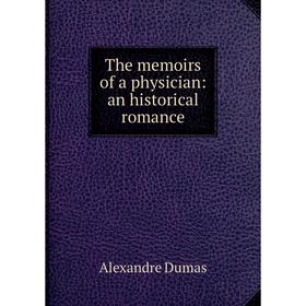 

Книга The memoirs of a physician: an historical romance