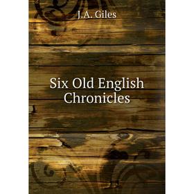 

Книга Six Old English Chronicles