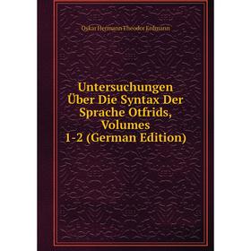 

Книга Untersuchungen Über Die Syntax Der Sprache Otfrids, Volumes 1-2 (German Edition)