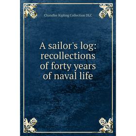 

Книга A sailor's log: recollections of forty years of naval life