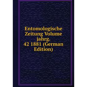 

Книга Entomologische Zeitung Volume jahrg. 42 1881 (German Edition)