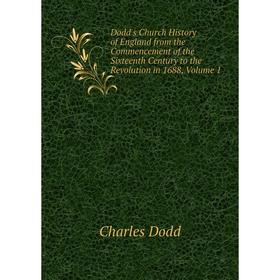 

Книга Dodd's Church History of England from the Commencement of the Sixteenth Century to the Revolution in 1688, Volume 1