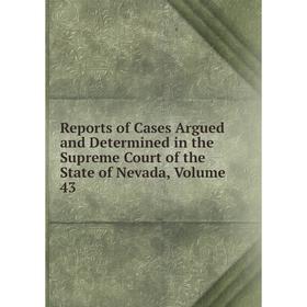 

Книга Reports of Cases Argued and Determined in the Supreme Court of the State of Nevada, Volume 43