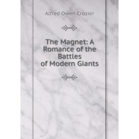 

Книга The Magnet: A Romance of the Battles of Modern Giants