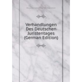 

Книга Verhandlungen Des Deutschen Juristentages (German Edition)