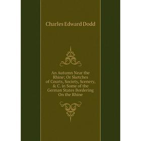 

Книга An Autumn Near the Rhine; Or Sketches of Courts, Society, Scenery, C. in Some of the German States Bordering On the Rhine