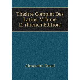 

Книга Théâtre Complet Des Latins, Volume 12 (French Edition)