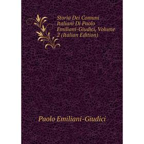 

Книга Storia Dei Comuni Italiani Di Paolo Emiliani-Giudici, Volume 2 (Italian Edition)