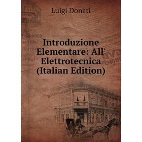 

Книга Introduzione Elementare: All' Elettrotecnica (Italian Edition)