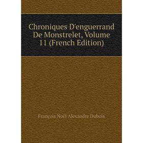 

Книга Chroniques D'enguerrand De Monstrelet, Volume 11 (French Edition)