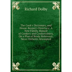 

Книга The Cook's Dictionary, and House-Keeper's Directory
