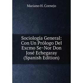 

Книга Sociología General: Con Un Prólogo Del Excmo Se~Nor Don José Echegaray (Spanish Edition)