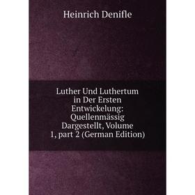 

Книга Luther Und Luthertum in Der Ersten Entwickelung: Quellenmässig Dargestellt, Volume 1, part 2