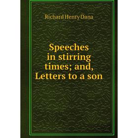 

Книга Speeches in stirring times; and, Letters to a son